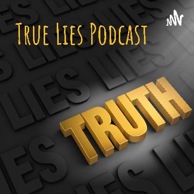True Lies - Episode 1 - Things that make you go hmmmm? True Lies - Episode 1 - Things that make you go hmmmm?