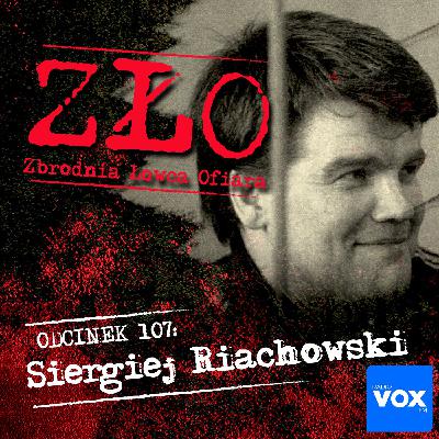 Siergiej Riachowski - Rozpruwacz z Bałaszychy. ZŁO - Zbrodnia Łowca Ofiara Siergiej Riachowski - Rozpruwacz z Bałaszychy. ZŁO - Zbrodnia Łowca Ofiara