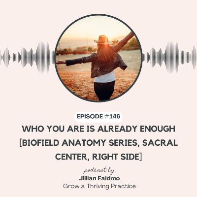 146. Who You Are Is Already Enough [Biofield Anatomy Series, Sacral Center, Right Side]