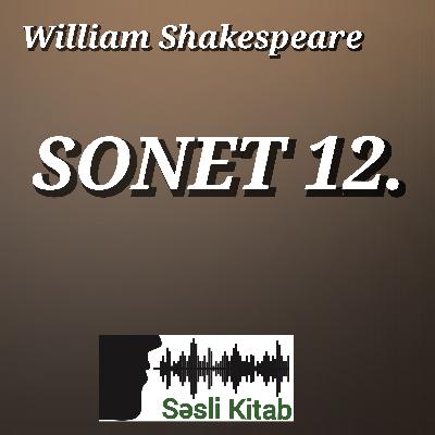 William Shakespeare – Sonet 12 | Səsli Kitab | Səsləndirən: Sara Murtuzayeva