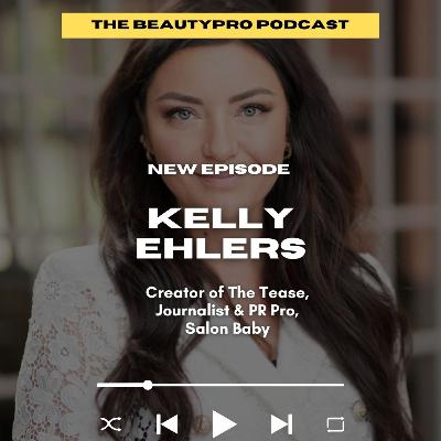 235. Kelly Ehlers: Creator of The Tease, Journalist & PR Pro, Salon Baby