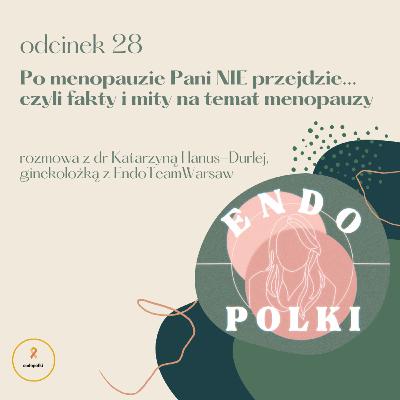 #28 Po menopauzie Pani NIE przejdzie... czyli fakty i mity na temat menopauzy #28 Po menopauzie Pani NIE przejdzie... czyli fakty i mity na temat menopauzy