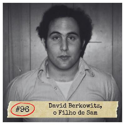 #96 - David Berkowitz, o Filho de Sam | SERIAL KILLER