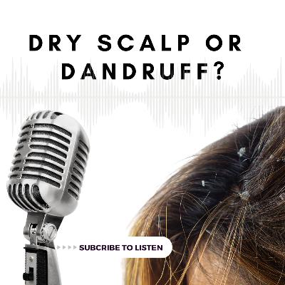 Is it Dry Scalp or is it Dandruff?