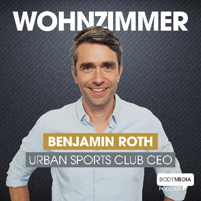 (#10) Benjamin Roth - CEO von Urban Sports Club über seine Vision und die harten Anfänge eines Start-ups