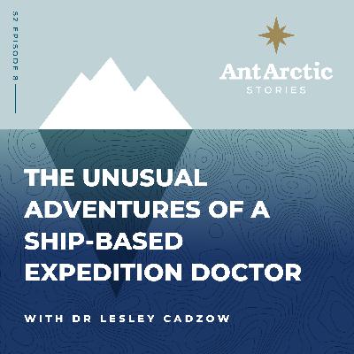 S2 EP08 Dr Lesley Cadzow - The Unusual Adventures of a Ship-based Expedition Doctor