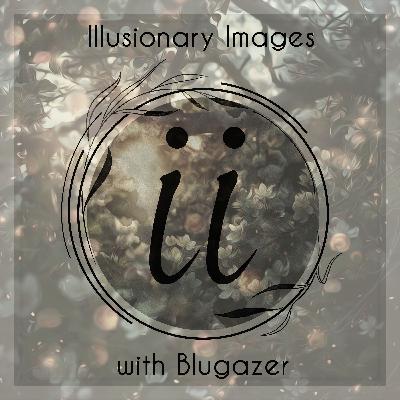 Blugazer - Illusionary Images Podcast 152