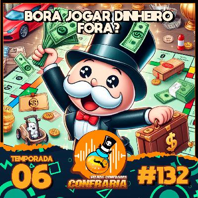 Confraria #132 - Bora Jogar dinheiro fora?