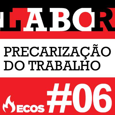 #06 - A precarização do trabalho