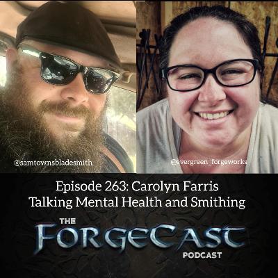 Episode 263: Carolyn Farris, Talking Mental Health and Smithing Episode 263: Carolyn Farris, Talking Mental Health and Smithing