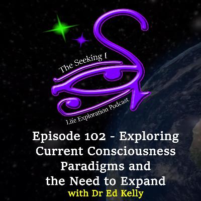 Episode 102 - Analysing Current Consciousness Paradigms and the Need to Expand with Dr Ed Kelly Episode 102 - Analysing Current Consciousness Paradigms and the Need to Expand with Dr Ed Kelly
