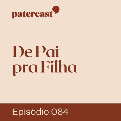 EP.84 | De Pai pra Filha – “Abandono” EP.84 | De Pai pra Filha – “Abandono”