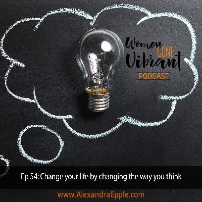 Episode #54: Change your life by changing the way you think