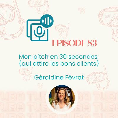 #83 - Mon pitch en 30 secondes qui attire les bons clients (conseils entrepreneuriat, astuces)