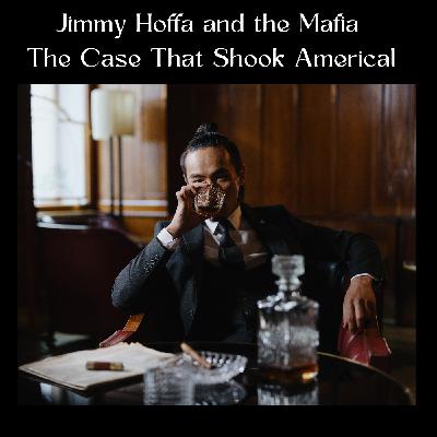 Jimmy Hoffa and the Mafia: The Case That Shook America