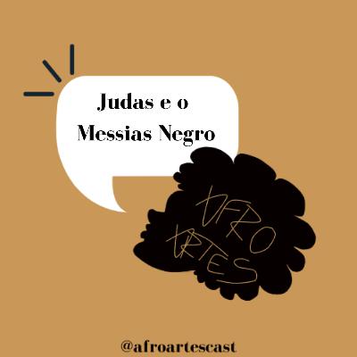Afro Artes Cast #0013 - Judas e o Messias Negro ( Fred Hampton e o Partido dos Panteras Negras)