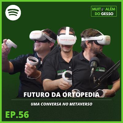 #56 Futuro da ortopedia: uma conversa no metaverso