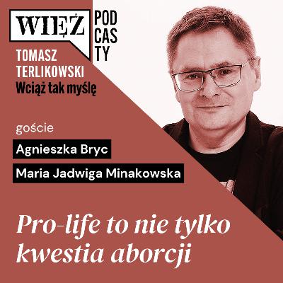 Pro-life to nie tylko kwestia aborcji. „Wciąż tak myślę” – podcast Tomasza Terlikowskiego, odc. 79