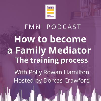 Episode 2 - How to become a Family Mediator - the training process, with Polly Rowan Hamilton Episode 2 - How to become a Family Mediator - the training process, with Polly Rowan Hamilton