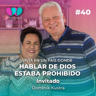 Viví en un país donde hablar de Dios estaba prohibido | Dominik Kustra - Charlando con Adriana Ep 40
