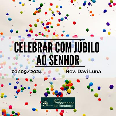 Rev. Davi Luna - Celebrar com júbilo ao Senhor