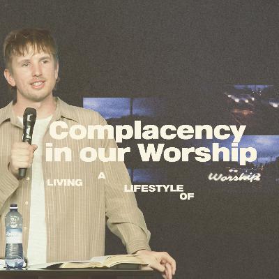 Complacency in Our Worship | Living a Lifestyle of Worship Week 4 | Stephen Hart (Ruakura) Complacency in Our Worship | Living a Lifestyle of Worship Week 4 | Stephen Hart (Ruakura)