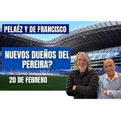 🔴 PELÁEZ Y DE FRANCISCO 20 DE FEBRERO ¿Nuevos Dueños en el Pereira?