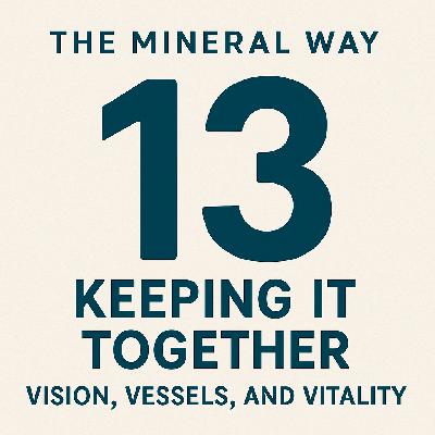 Episode 13: Keeping It Together – Vision, Vessels, and Vitality