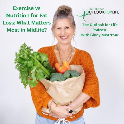 Episode 10. Exercise vs Nutrition for Fat Loss: What Matters Most in Midlife?