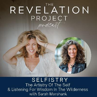 Episode 194: Sarah Marshank - Selfistry: The Artistry Of The Self  & Listening For Wisdom In The Wilderness