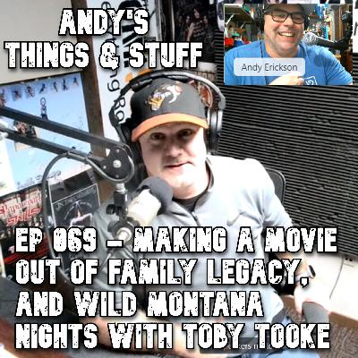 Ep 069 – Making a Movie Out of Family Legacy, and Wild Montana Nights with Toby Tooke