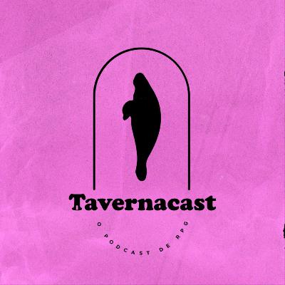 Tavernacast E34 - Corrida contra o tempo Tavernacast E34 - Corrida contra o tempo