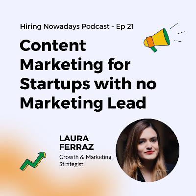 21. Content Marketing for Startups with no Marketing Lead with Laura Ferraz