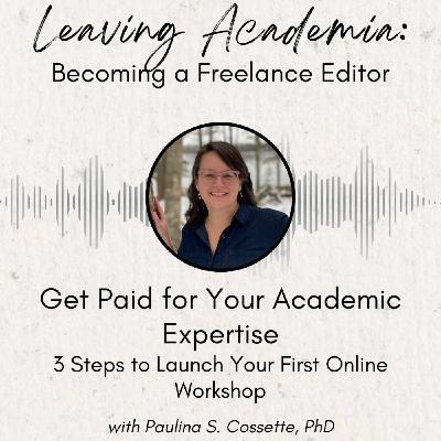 Get Paid for Your Academic Expertise: 3 Steps to Launch Your First Online Workshop