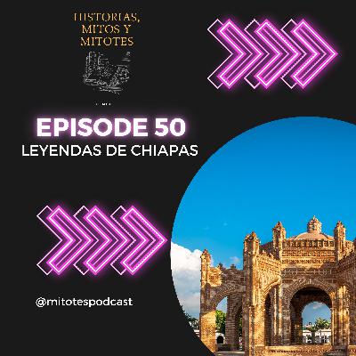 EP. 50 Leyendas de Chiapas