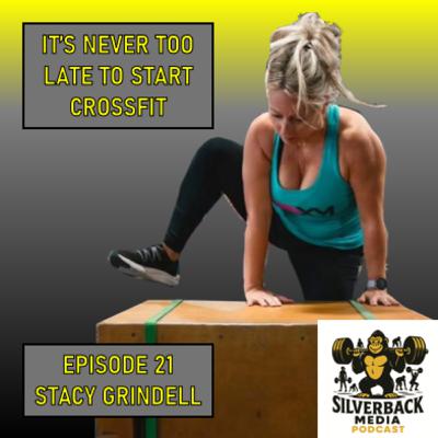 It's Never Too Late To Start CrossFit | Stacy Grindell | Silverback Media Podcast - Episode 21