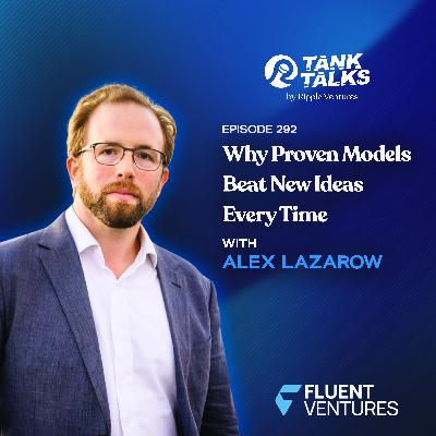 Why Proven Models Beat New Ideas Every Time with Alex Lazarow of Fluent Ventures Why Proven Models Beat New Ideas Every Time with Alex Lazarow of Fluent Ventures
