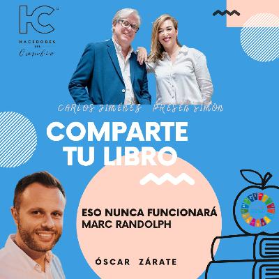 #244 Carlos Jiménez charla con Óscar Zárate sobre el libro "Eso nunca Funcionará", Marc Randolph