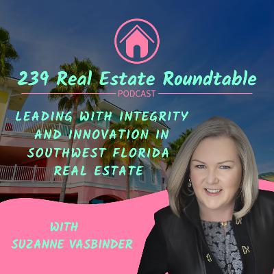 Leading with Integrity and Innovation in Southwest Florida Real Estate with Suzanne Vasbinder - EP 43