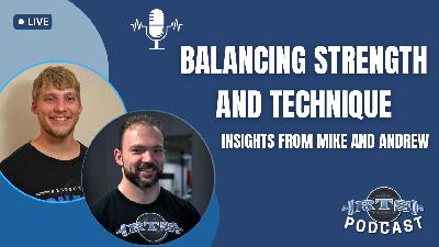 Balancing Strength and Technique: Insights from Mike and Andrew Balancing Strength and Technique: Insights from Mike and Andrew