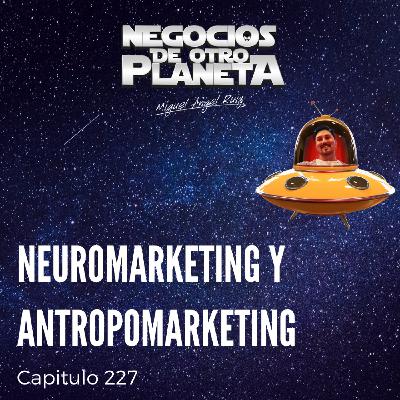 Neuromarketing y Antropomarketing | Negocios de otro Planeta - T7C227 Neuromarketing y Antropomarketing | Negocios de otro Planeta - T7C227