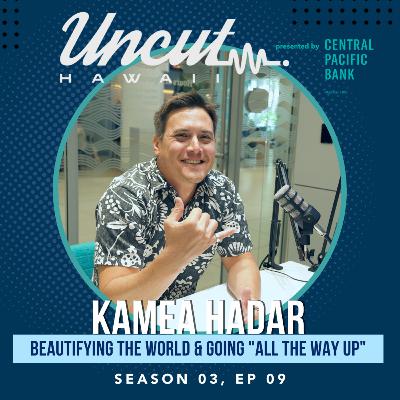 Season 03 Ep 09: Kamea Hadar // Beautifying the World & Going "All The Way Up"