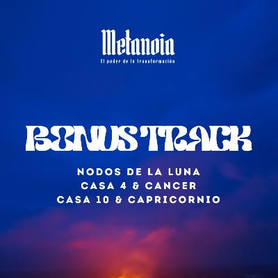 Bonus track & Nodos de la luna capricornio & cancer