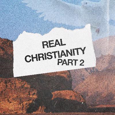 Real Christianity, Part 2 Real Christianity, Part 2