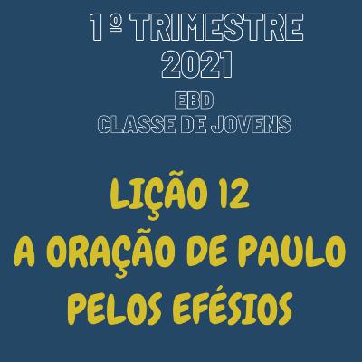 EBD ONLINE LIÇÃO 12 - A ORAÇÃO DE PAULO PELOS EFÉSIOS [1º TRIM 2021] #12
