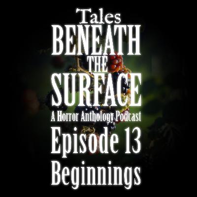 Beginnings: Episode 13 Beginnings: Episode 13