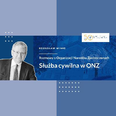 Służba cywilna w ONZ - Rozmowa z Bogusławem Winidem