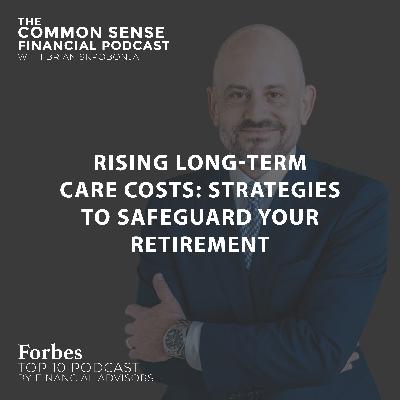 Rising Long-Term Care Costs: Strategies to Safeguard Your Retirement Rising Long-Term Care Costs: Strategies to Safeguard Your Retirement