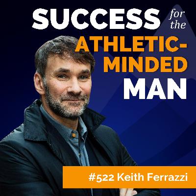 Keith Ferrazzi on Teamship, Culture, and Why You Should Never Eat Alone