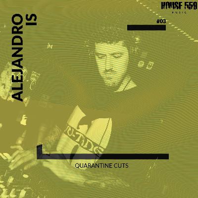 Quarantine Cuts #03 - Alejandro Is Quarantine Cuts #03 - Alejandro Is
